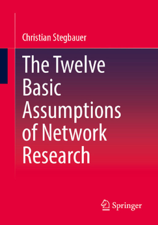 The Twelve Basic Assumptions of Network Research by Christian Stegbauer