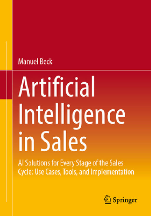 Artificial Intelligence in Sales: AI Solutions for Every Stage of the Sales Cycle: Use Cases, Tools, and Implementation by Manuel Beck