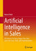 Artificial Intelligence in Sales: AI Solutions for Every Stage of the Sales Cycle: Use Cases, Tools, and Implementation by Manuel Beck