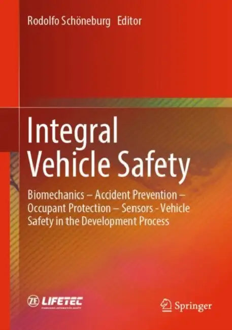 Integral Vehicle Safety: Biomechanics - Accident Prevention - Occupant Protection - Sensors - Vehicle Safety in the Development Process by Rodolfo Schöneburg