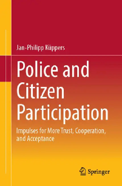 Police and Citizen Participation: Impulses for More Trust, Cooperation, and Acceptance by Jan-Philipp Kuppers
