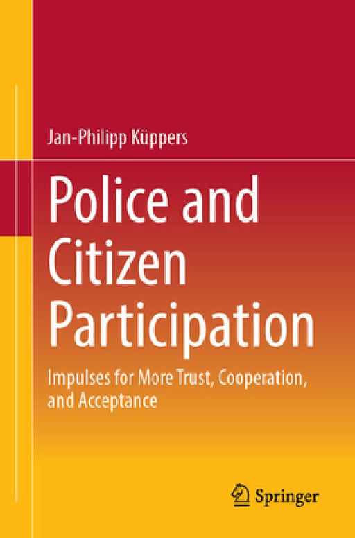 Police and Citizen Participation: Impulses for More Trust, Cooperation, and Acceptance by Jan-Philipp Kuppers