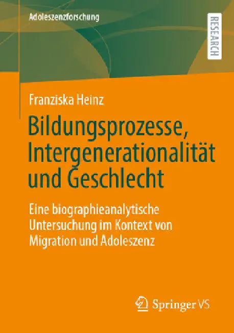 Bildungsprozesse, Intergenerationalität Und Geschlecht: Eine Biographieanalytische Untersuchung Im Kontext Von Migration Und Adoleszenz by Franziska Heinz