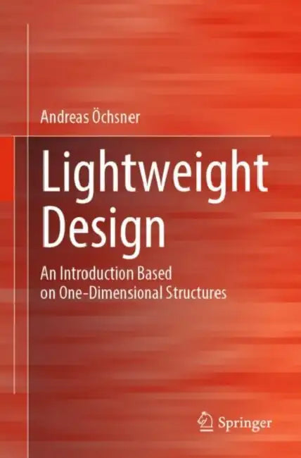 Lightweight Design: An Introduction Based on One-Dimensional Structures by Andreas Öchsner