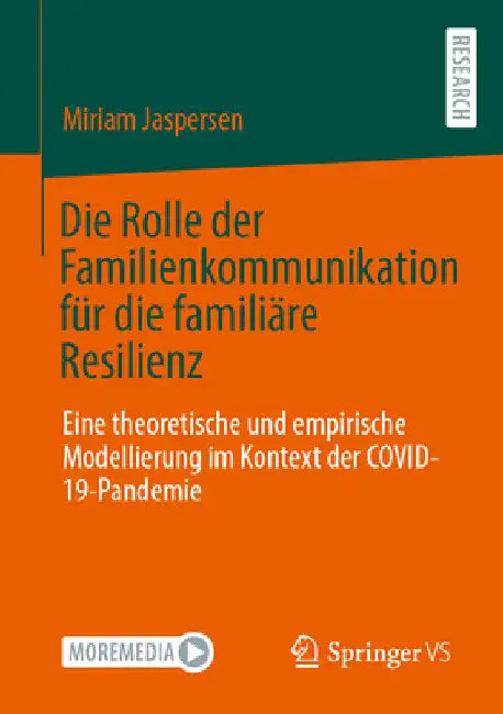 Die Rolle Der Familienkommunikation Für Die Familiäre Resilienz: Eine Theoretische Und Empirische Modellierung Im Kontext Der Covid-19-Pandemie by Miriam Jaspersen