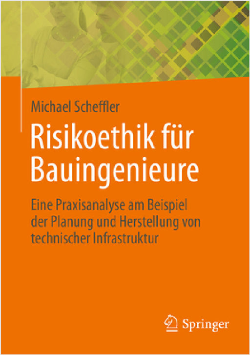 Risikoethik Für Bauingenieure: Eine Praxisanalyse Am Beispiel Der Planung Und Herstellung Von Technischer Infrastruktur by Michael Scheffler