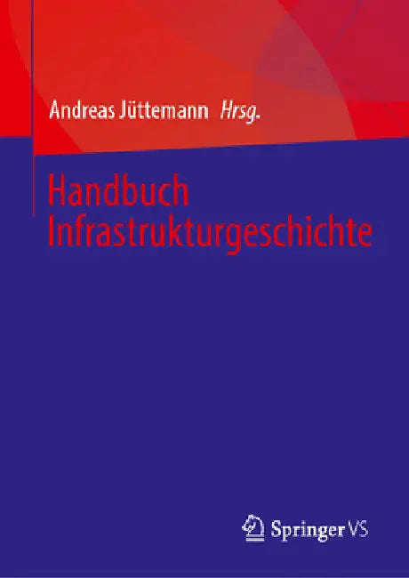 Handbuch Infrastrukturgeschichte by Andreas Jüttemann