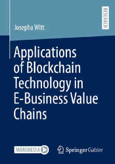Applications of Blockchain Technology in E-Business Value Chains by Josepha Witt