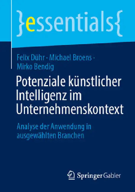 Potenziale Künstlicher Intelligenz Im Unternehmenskontext: Analyse Der Anwendung in Ausgewählten Branchen by Felix Dühr