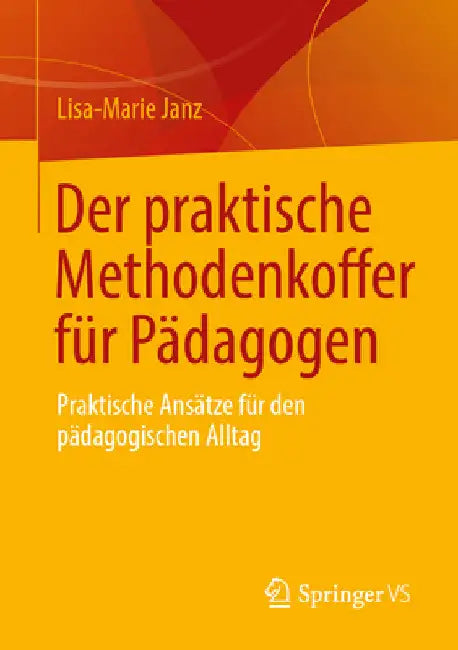 Der Praktische Methodenkoffer Für Pädagogen: Praktische Ansätze Für Den Pädagogischen Alltag by Lisa-Marie Janz
