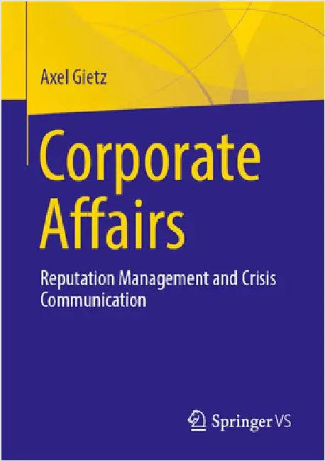 Corporate Affairs: Reputation Management and Crisis Communication by Axel Gietz