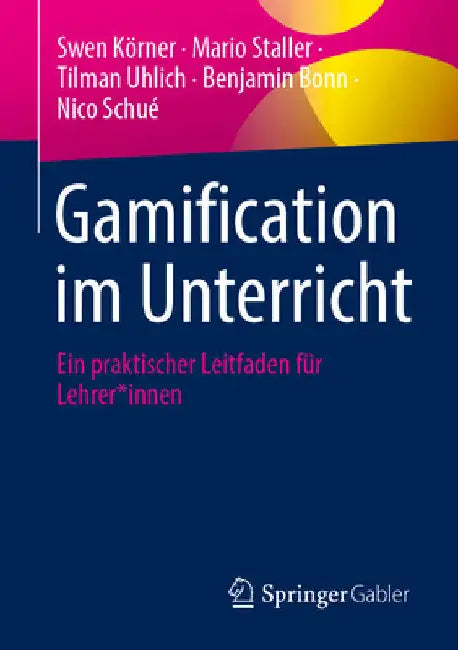 Gamification Im Unterricht: Ein Praktischer Leitfaden Für Lehrer*innen by Swen Körner
