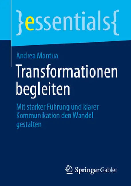 Transformationen Begleiten: Mit Starker Führung Und Klarer Kommunikation Den Wandel Gestalten by Andrea Montua