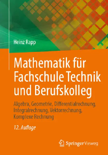 Mathematik Für Fachschule Technik Und Berufskolleg: Algebra, Geometrie, Differentialrechnung, Integralrechnung, Vektorrechnung, Komplexe Rechnung by Heinz Rapp