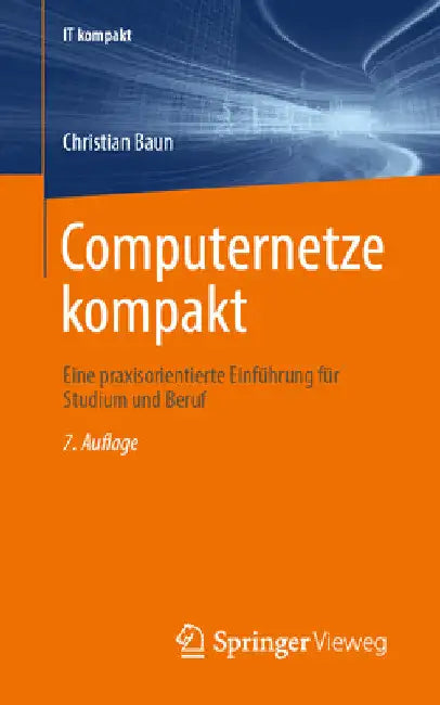 Computernetze Kompakt: Eine Praxisorientierte Einführung Für Studium Und Beruf by Christian Baun