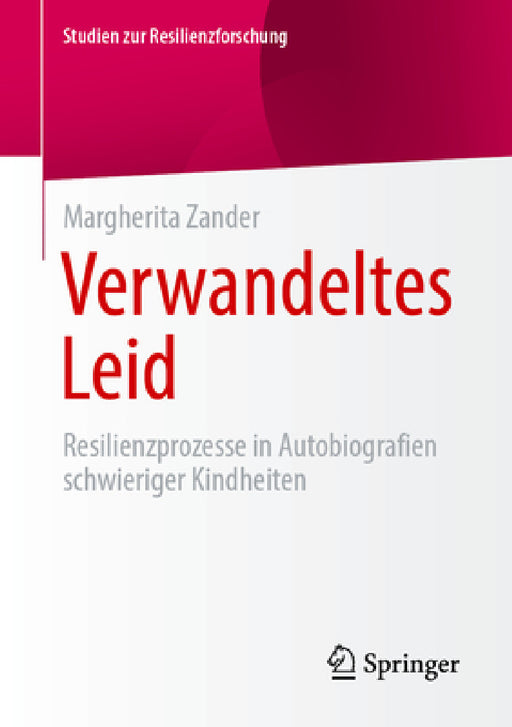 Verwandeltes Leid: Resilienzprozesse in Autobiografien Schwieriger Kindheiten by Margherita Zander