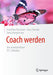 Coach Werden: Der Unverzichtbare Icf-Leitfaden by Jonathan Passmore, Tracy Sinclair, Tania Hodgkinson