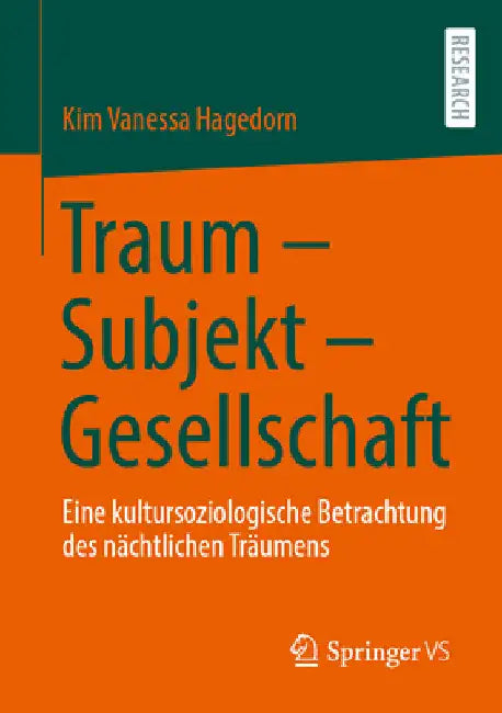 Traum - Subjekt - Gesellschaft: Eine Kultursoziologische Betrachtung Des Nächtlichen Träumens by Kim Vanessa Hagedorn
