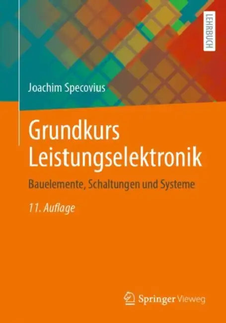 Grundkurs Leistungselektronik: Bauelemente, Schaltungen Und Systeme by Joachim Specovius