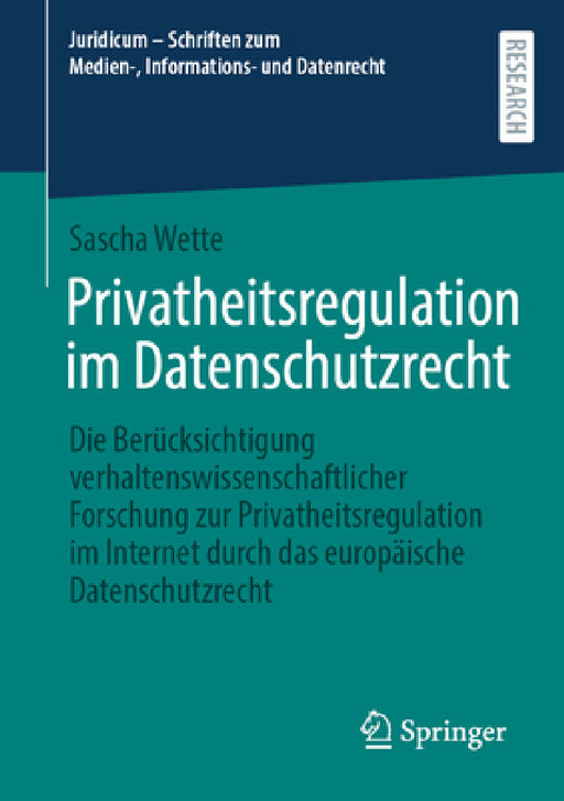 Privatheitsregulation Im Datenschutzrecht: Die Berücksichtigung Verhaltenswissenschaftlicher Forschung Zur Privatheitsregulation Im Internet Durch Das by Sascha Wette