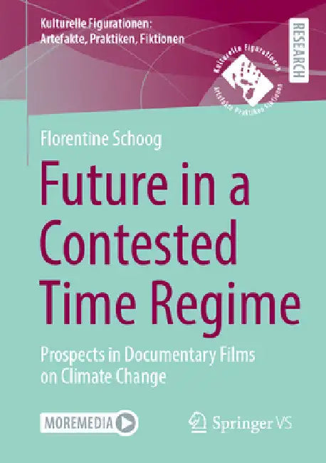 Future in a Contested Time Regime: Prospects in Documentary Films on Climate Change by Florentine Schoog