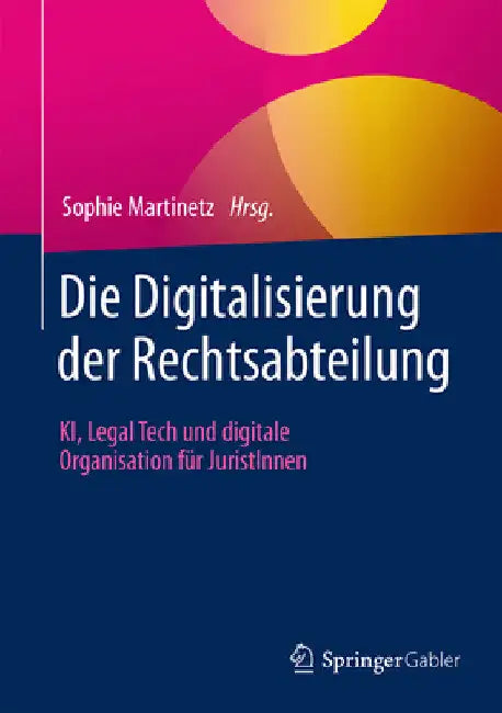 Die Digitalisierung Der Rechtsabteilung: Ki, Legal Tech Und Digitale Organisation Für Juristinnen by Sophie Martinetz