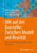 Bim Auf Der Baustelle: Zwischen Modell Und Realität: Chancen Und Herausforderungen Digitaler Bauprozesse by Sebastian Hollermann