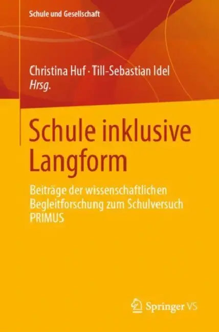 Schule Inklusive Langform: Beiträge Der Wissenschaftlichen Begleitforschung Zum Schulversuch Primus by Christina Huf, Till-Sebastian Idel