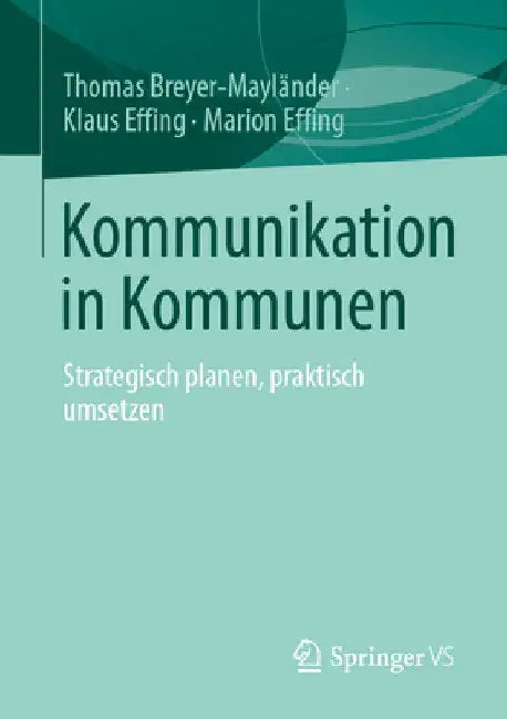 Kommunikation in Kommunen: Strategisch Planen, Praktisch Umsetzen by Thomas Breyer-Mayländer