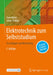 Elektrotechnik Zum Selbststudium: Grundlagen Und Vertiefung by Uwe Meier, Oliver Stübbe