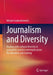 Journalism and Diversity: Dealing with Cultural Diversity in Journalistic Practice and Implications for Education and Training by Miriam Grabenheinrich