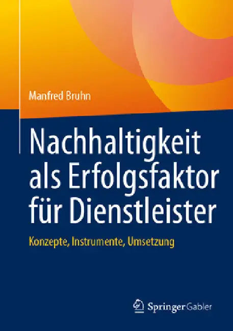 Nachhaltigkeit ALS Erfolgsfaktor Für Dienstleister: Konzepte, Instrumente, Umsetzung by Manfred Bruhn