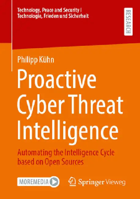 Proactive Cyber Threat Intelligence: Automating the Intelligence Cycle Based on Open Sources by Philipp Kühn