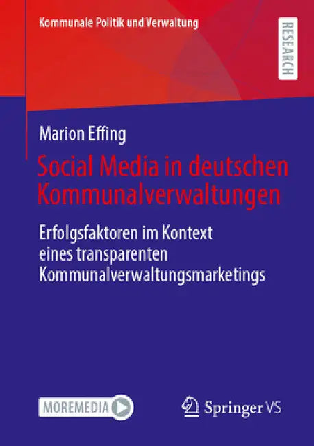 Social Media in Deutschen Kommunalverwaltungen: Erfolgsfaktoren Im Kontext Eines Transparenten Kommunalverwaltungsmarketings by Marion Effing