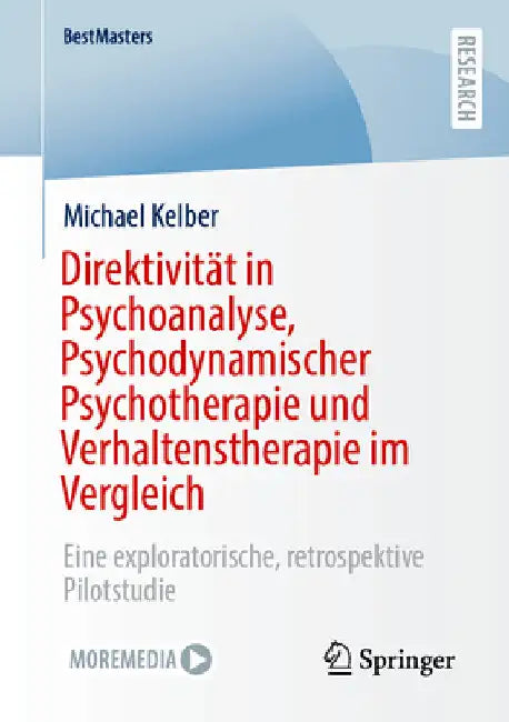Direktivität in Psychoanalyse, Psychodynamischer Psychotherapie Und Verhaltenstherapie Im Vergleich: Eine Exploratorische, Retrospektive Pilotstudie by Michael Kelber
