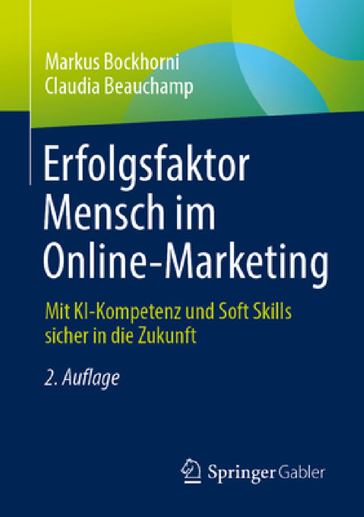 Erfolgsfaktor Mensch Im Online-Marketing: Mit Ki-Kompetenz Und Soft Skills Sicher in Die Zukunft by Markus Bockhorni, Claudia Beauchamp
