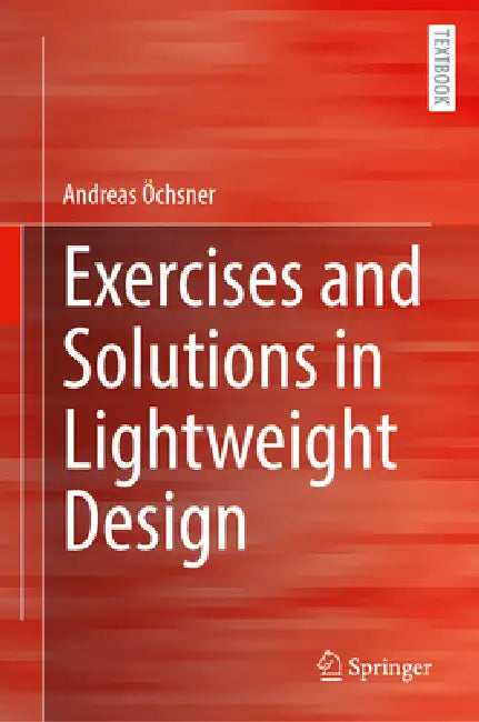 Exercises and Solutions in Lightweight Design by Andreas Öchsner