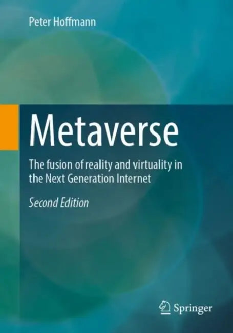 Metaverse: The Fusion of Reality and Virtuality in the Next Generation Internet by Peter Hoffmann