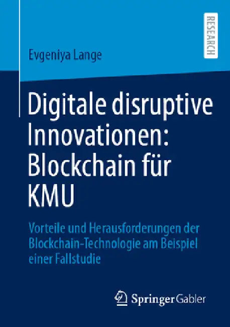 Digitale Disruptive Innovationen: Blockchain Für Kmu: Vorteile Und Herausforderungen Der Blockchain-Technologie Am Beispiel Einer Fallstudie by Evgeniya Lange