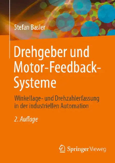 Drehgeber Und Motor-Feedback-Systeme: Winkellage- Und Drehzahlerfassung in Der Industriellen Automation by Stefan Basler