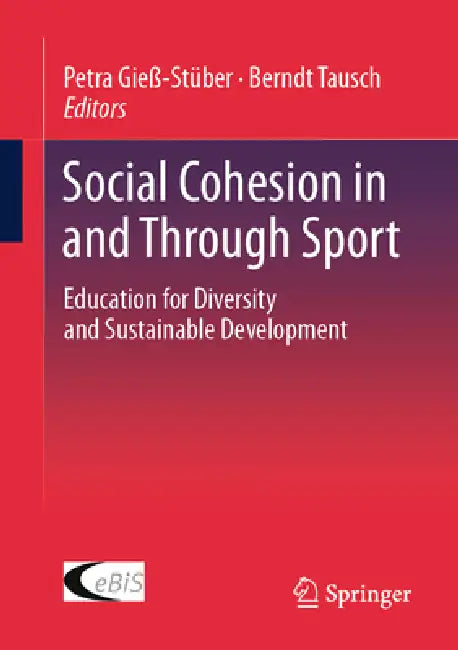 Social Cohesion in and Through Sport: Education for Diversity and Sustainable Development by Petra Gieß-Stüber, Berndt Tausch