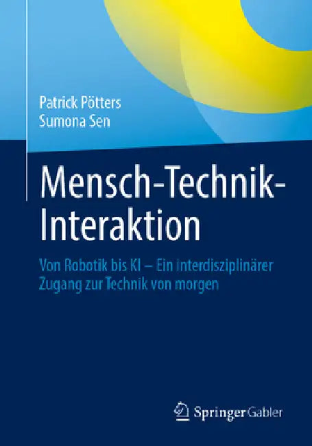 Mensch-Technik-Interaktion: Von Robotik Bis KI - Ein Interdisziplinärer Zugang Zur Technik Von Morgen by Patrick Pötters, Sumona Sen