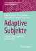Adaptive Subjekte: Linking Collaboration and Contradiction by Folke Brodersen, Doris Pokitsch, Stefan Röhrer