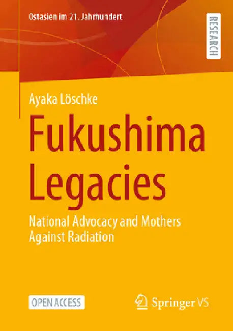 Fukushima Legacies: National Advocacy and Mothers Against Radiation by Ayaka Löschke
