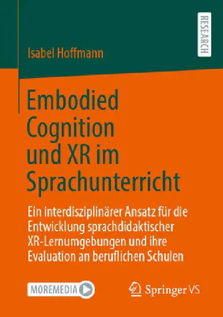 Embodied Cognition Und Xr Im Sprachunterricht: Ein Interdisziplinärer Ansatz Für Die Entwicklung Sprachdidaktischer Xr-Lernumgebungen Und Ihre Evaluat by Isabel Hoffmann