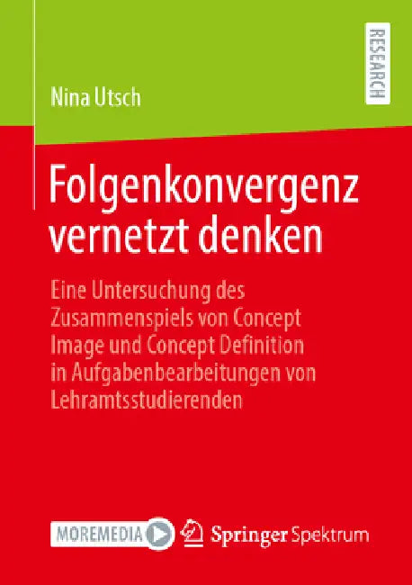 Folgenkonvergenz Vernetzt Denken: Eine Untersuchung Des Zusammenspiels Von Concept Image Und Concept Definition in Aufgabenbearbeitungen Von Lehramtss by Nina Utsch