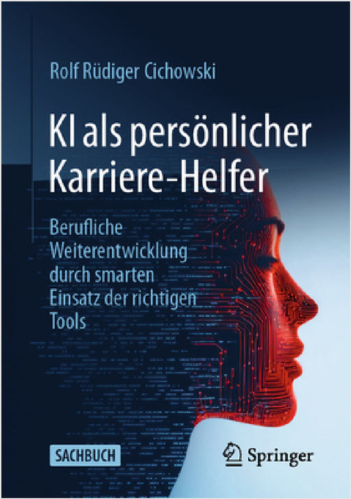 KI ALS Persönlicher Karriere-Helfer: Berufliche Weiterentwicklung Durch Smarten Einsatz Der Richtigen Tools by Rolf Rüdiger Cichowski