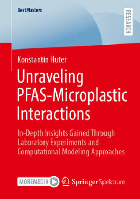 Unraveling Pfas-Microplastic Interactions: In-Depth Insights Gained Through Laboratory Experiments and Computational Modeling Approaches by Konstantin Huter