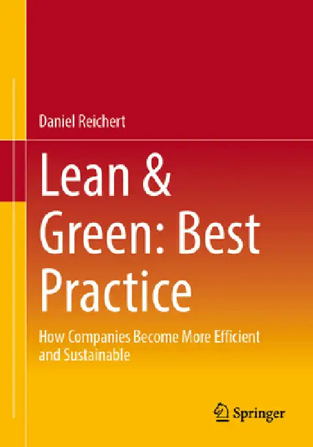 Lean & Green: Best Practice: How Companies Become More Efficient and Sustainable by Daniel Reichert