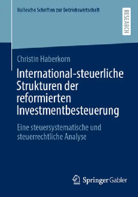 International-Steuerliche Strukturen Der Reformierten Investmentbesteuerung: Eine Steuersystematische Und Steuerrechtliche Analyse by Christin Haberkorn